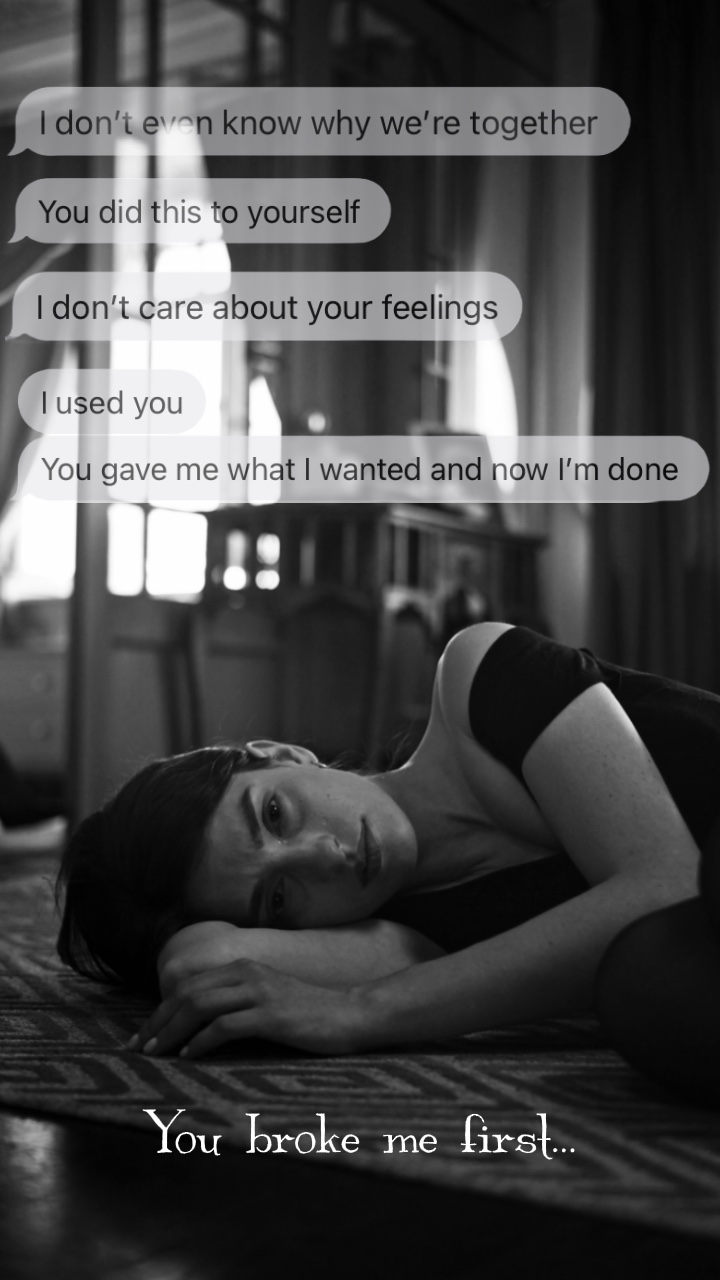 You broke me first😔