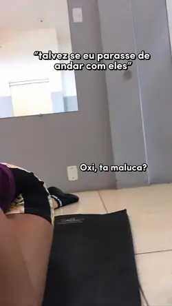 Oxi, tá maluca?