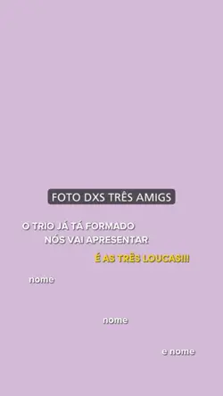 o trio já tá formado