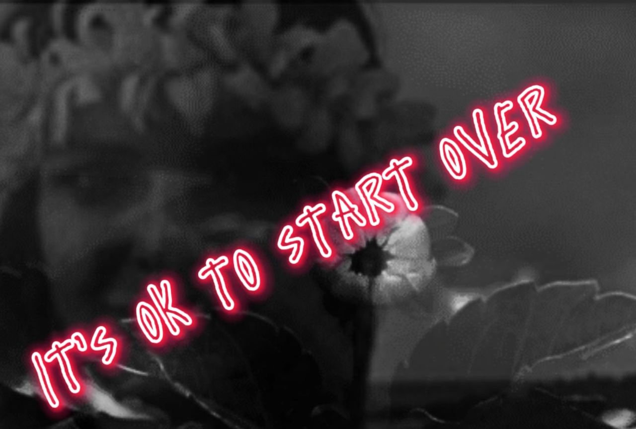 Its ok to start over