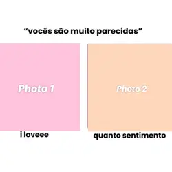 vcs são mt parecidas