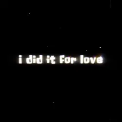 Did it for love