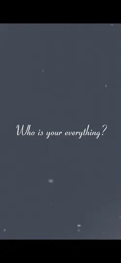 Who’s your everythin