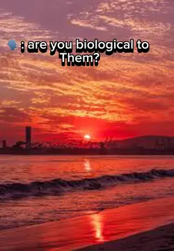 Are you biological?