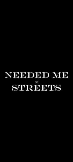 needed me×streets
