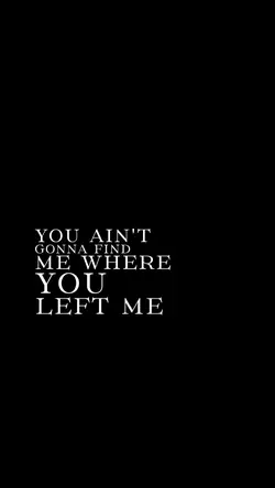 Won't find me