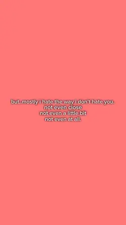 i don’t hate you.
