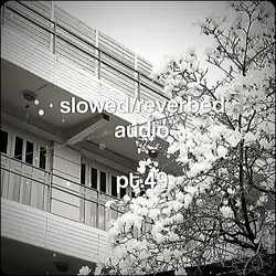 pt49 | slow + reverb