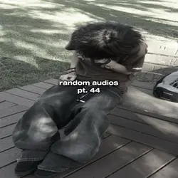 random audio pt. 44
