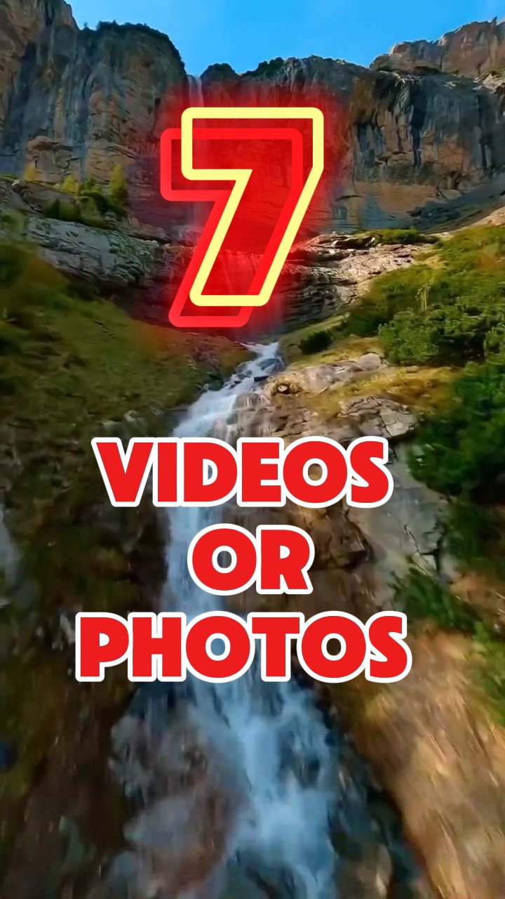 7 videos or photos 