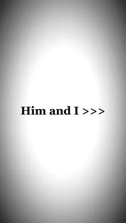 Him and I