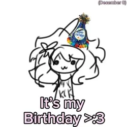 ITS MY BIRTHDAY! 