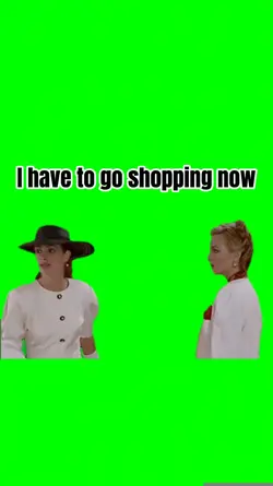 I have to go shoppin