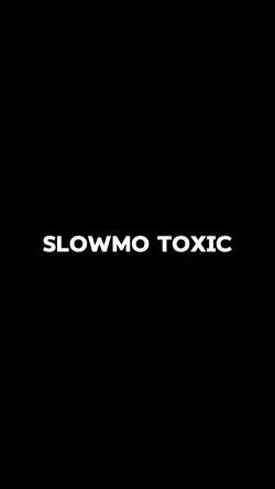 Toxic Slowmo