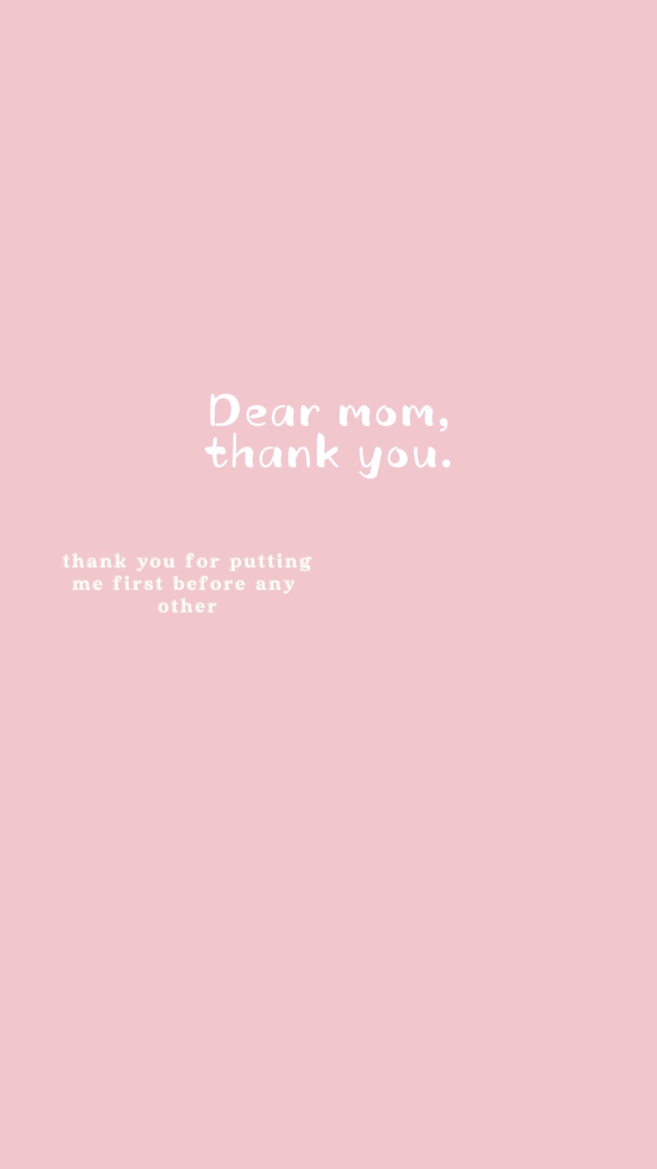 Dear mom, thank you.