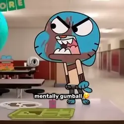 mentally gumball ๐๐