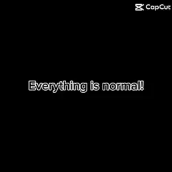 Everything is norma
