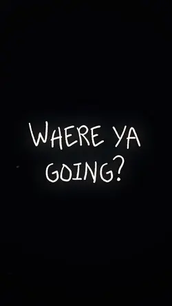 Where Ya Going
