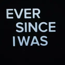 ever since I was