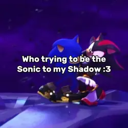 SONIC TO MY SHADOW??
