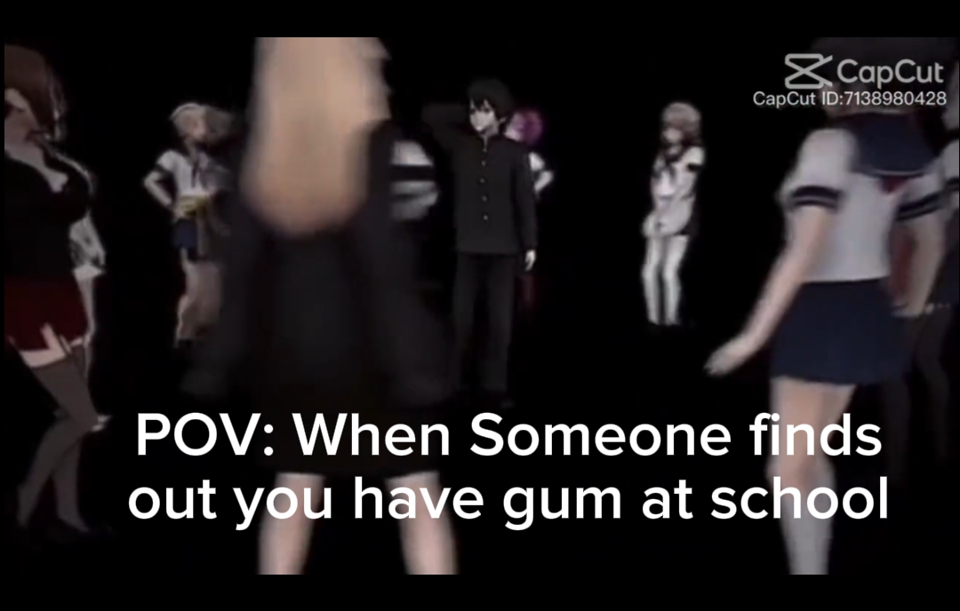 Pov:U Have gum at