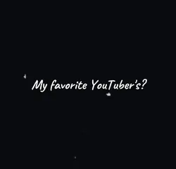 Fav YouTubers