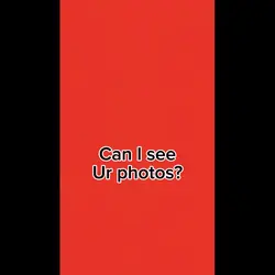Can I see ur photos 