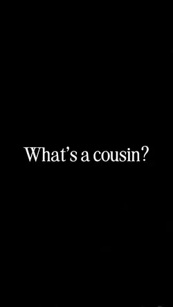 A cousin 💕