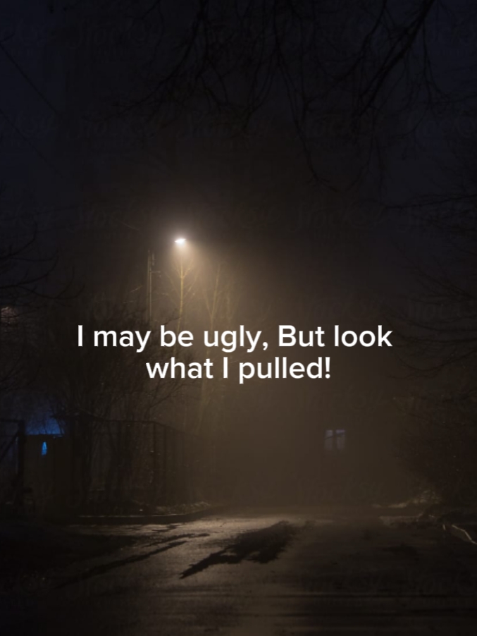 I may be ugly