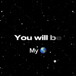 You will be my 🌎