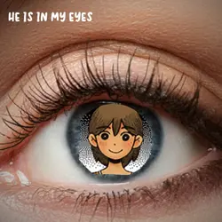 He is in my eyes 👀 