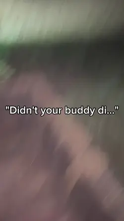 "Didn't your _ di.."