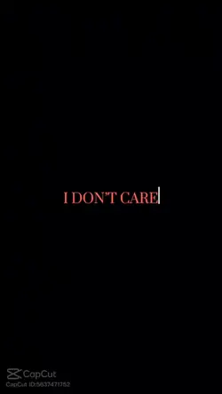 I Dont Care 😔