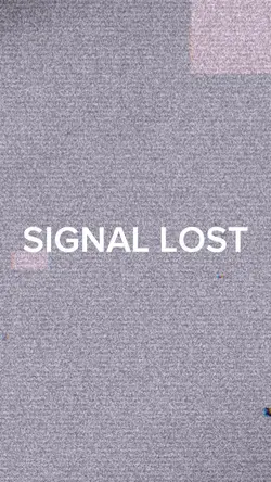 Signal lost