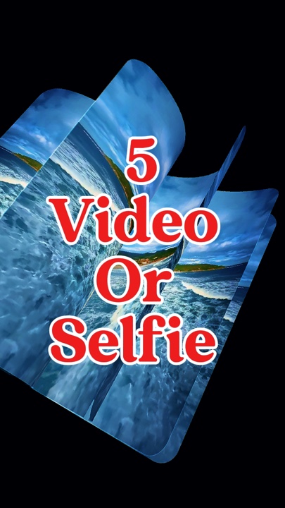 5 video or selfie 