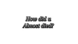 How did u almost die