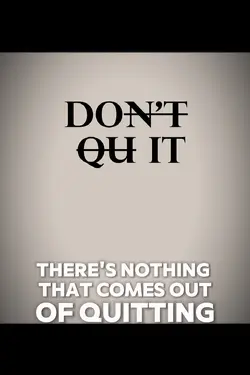 You don’t quit 