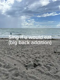 Sing if u would eat!