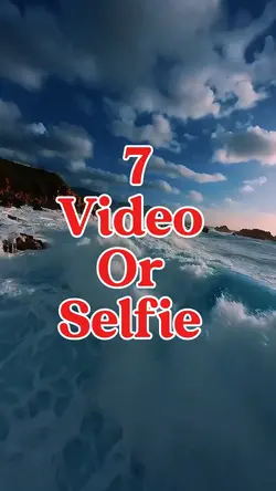 7 video or selfie 