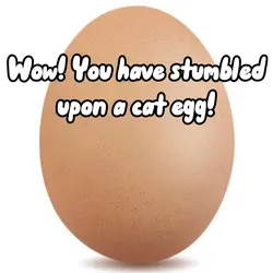 You found a cat egg!