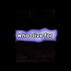 Who you live for 