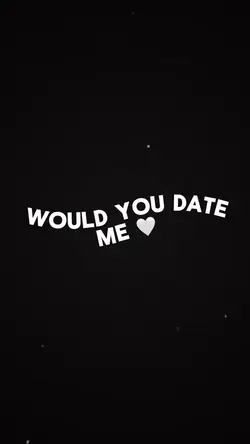 Would you date me? 