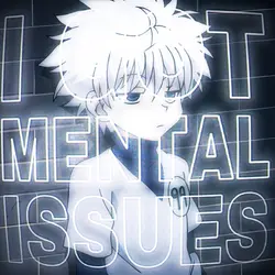 I GOT MENTAL ISSUES.