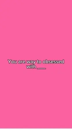 Ur way to obsessed w