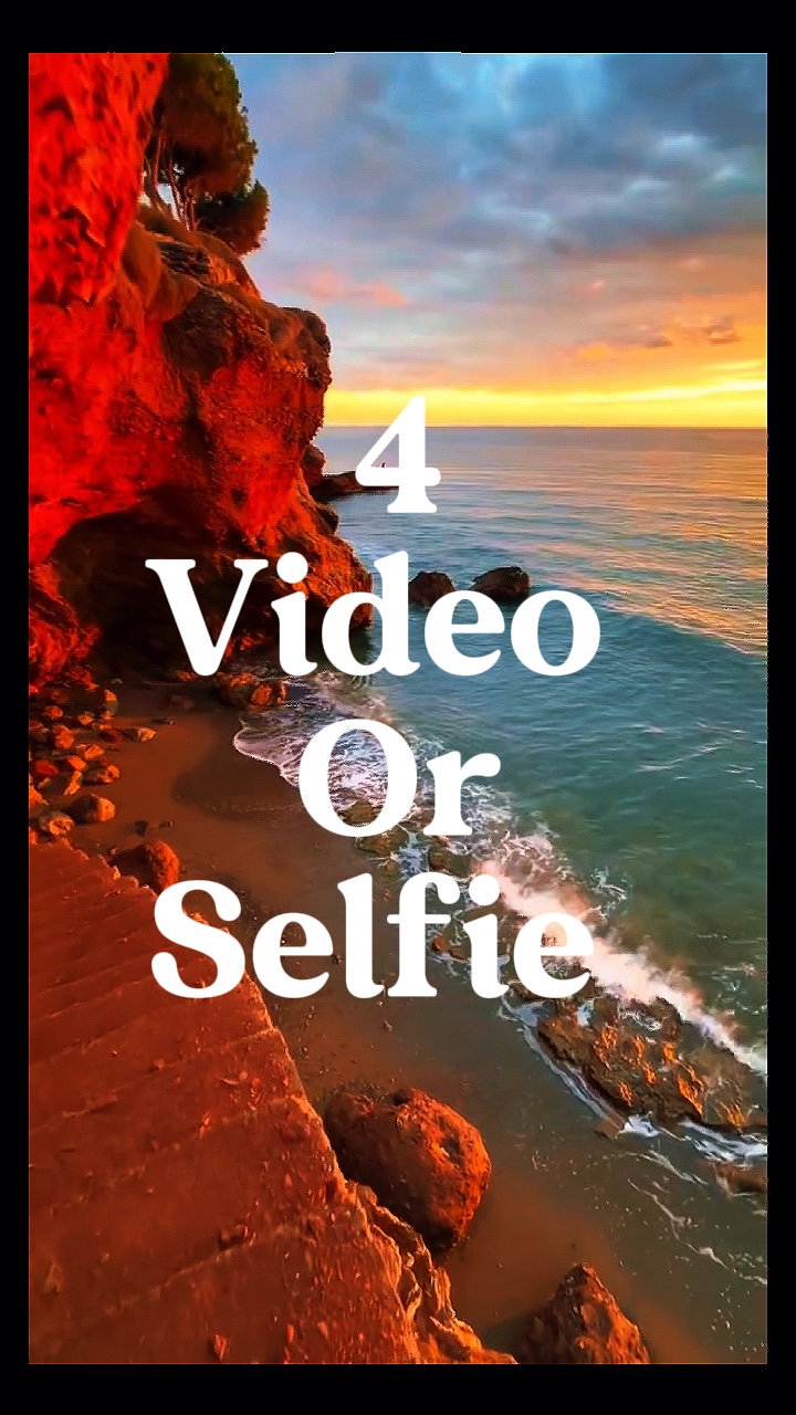 4 video or selfie 