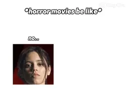 Horror movies be lik