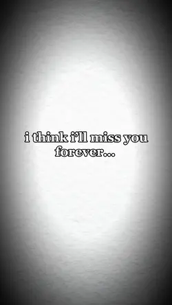 i’ll miss u forver