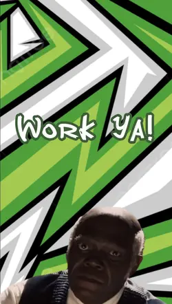 Work ya! 