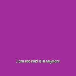 I cannot hold it in
