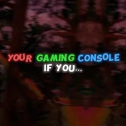 Gaming consoles…